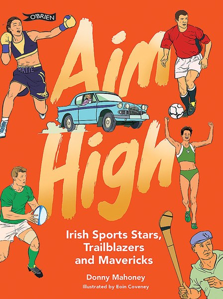 Aim High - Irish Sports Stars, Trailblazers and Mavericks